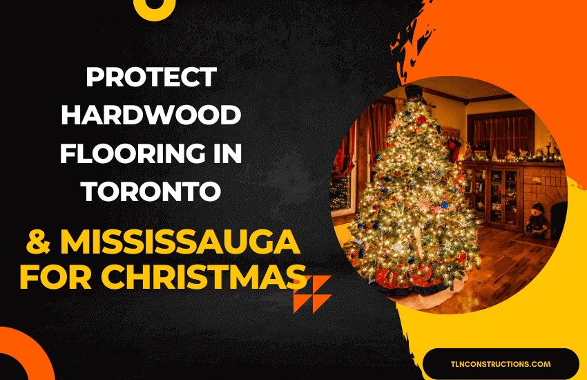 Protect Hardwood Flooring in Toronto & Mississauga for Christmas