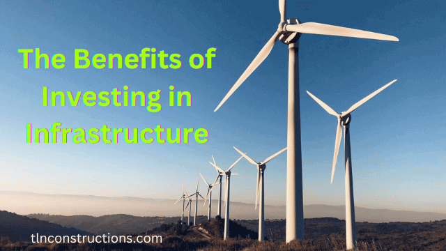 The Benefits of Investing in Infrastructure: Building a Strong Foundation for Economic Growth