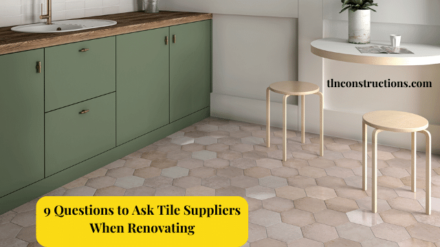 9 Questions to Ask Tile Suppliers When Renovating