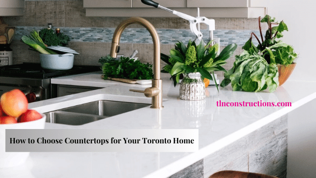 How to Choose Countertops for Your Toronto Home