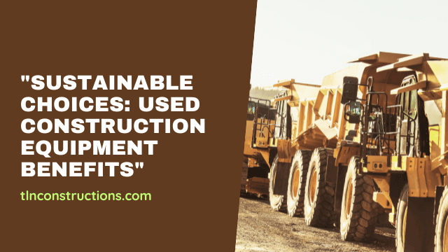 The Environmental Benefits of Purchasing Used Construction Equipment