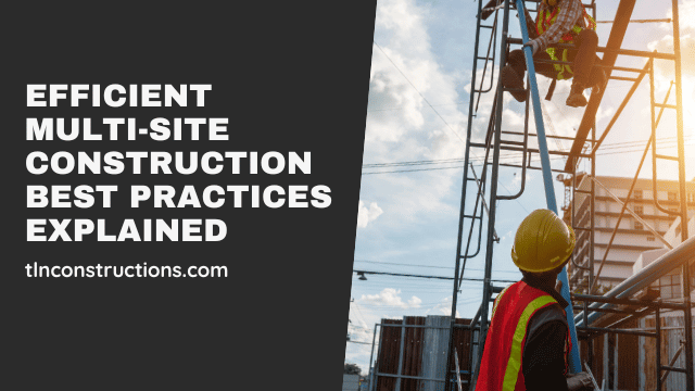 Efficiency and Excellence: Best Practices in Multi-Site Construction