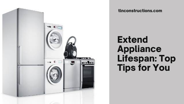 Prolonging Appliance Lifespans: Sustainable Strategies for Homeowners